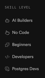 A list of different skill levels including: 1. AI Builder 2. No Code 3. Beginner 4. Developers 5. Postgres Devs
