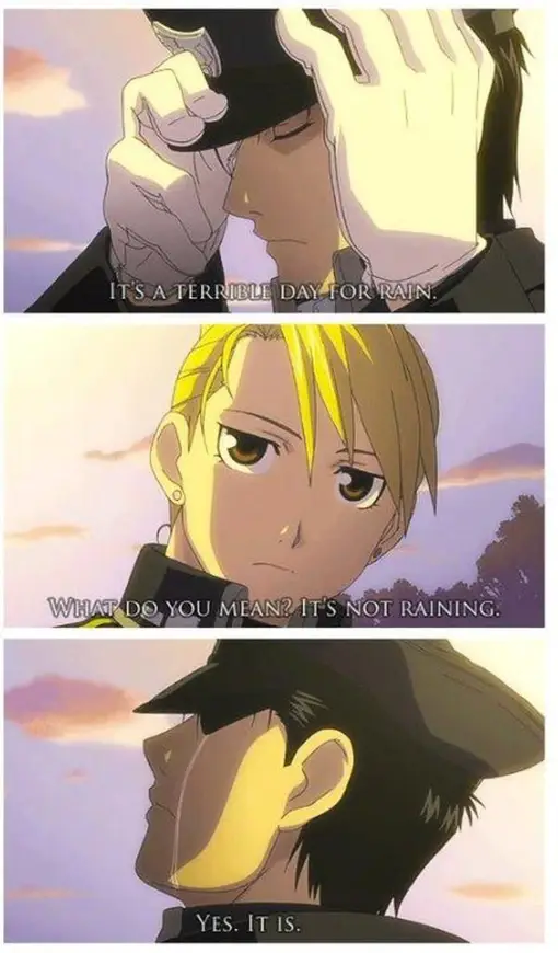 3 panels. First a man putting on a hat: "It's a terrible day for rain". Then someone replies: "What do you mean? It's not raining." He say back, with tear rolling down his cheek: "Yes. It is."