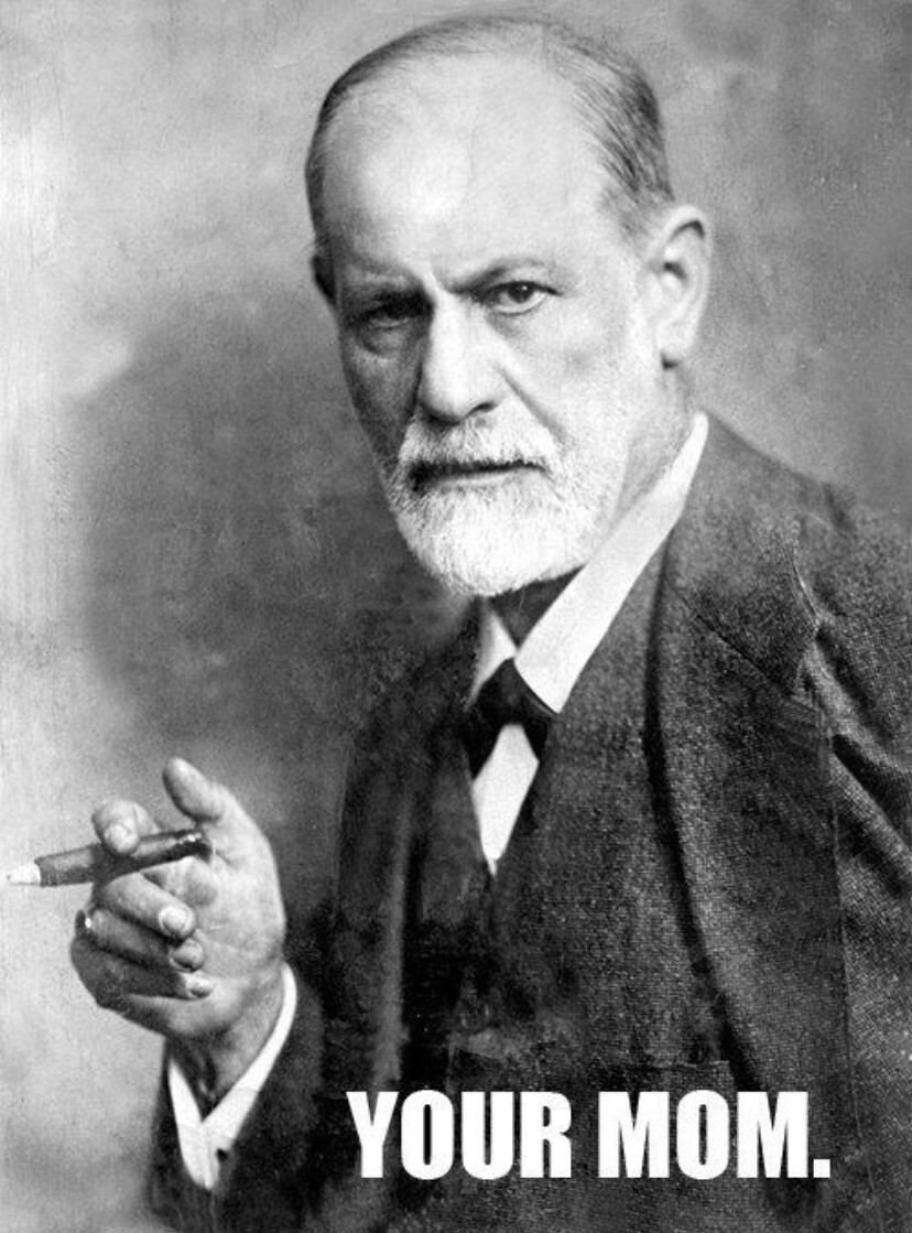 Sigmund Freud says "your mom"
