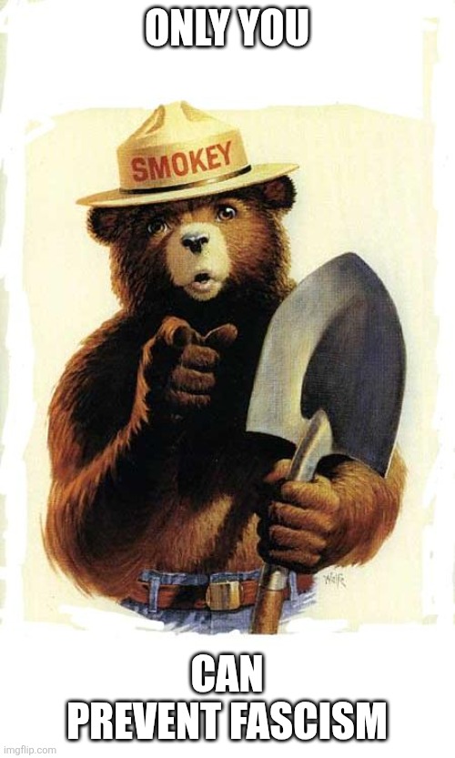 Only You can prevent Fascism!