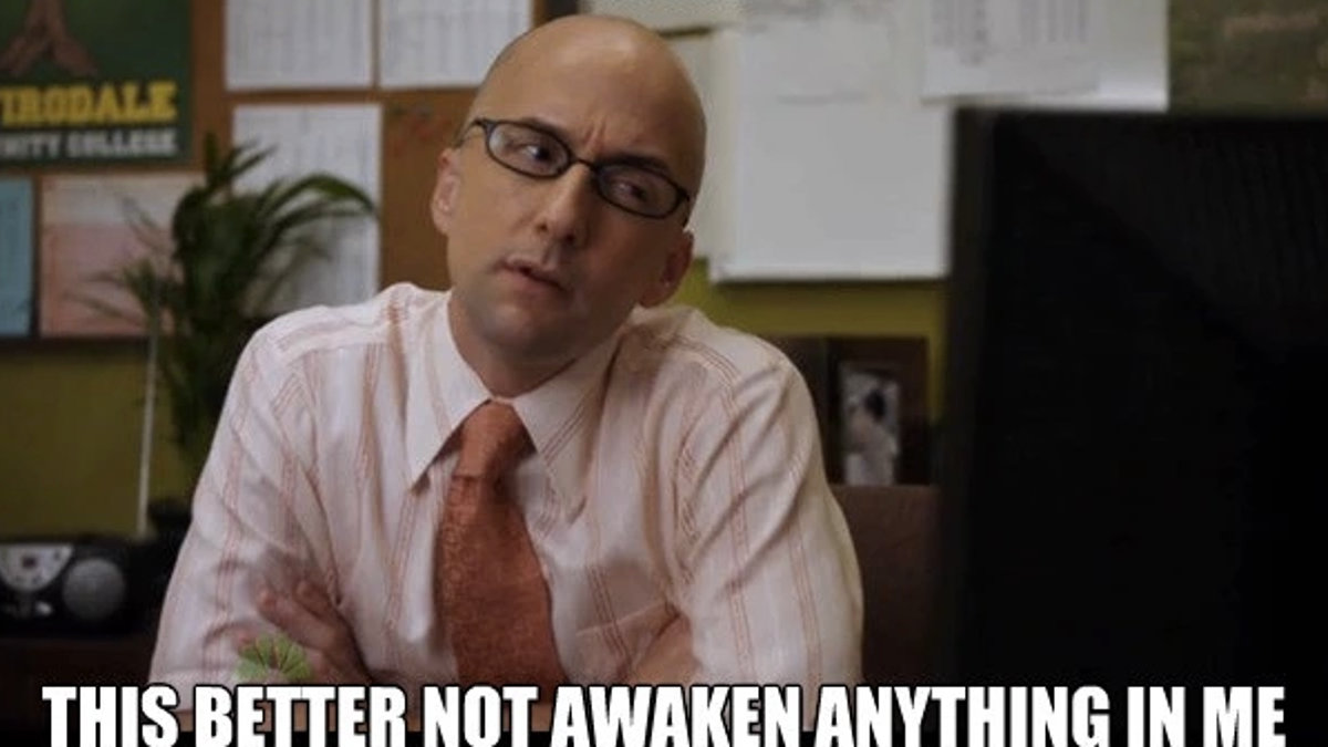 "This better not awaken anything in me" meme from Community