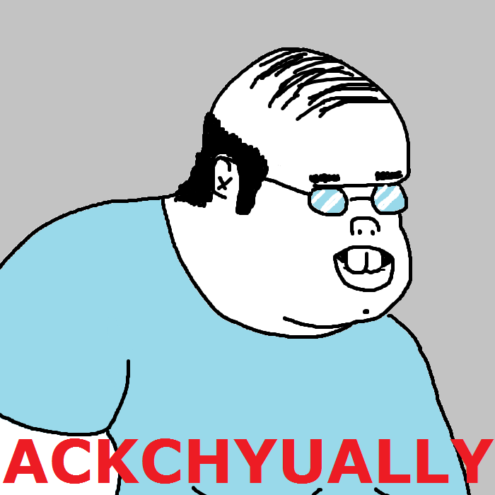 a drawing of a balding nerd in glasses saying "ACKCHUALLY"