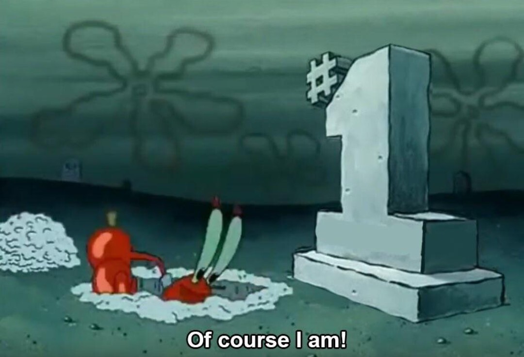 Mr. Krabs from SpongeBob SquarePants (1999) defiling a grave for money, saying "Of Course I Am!"
