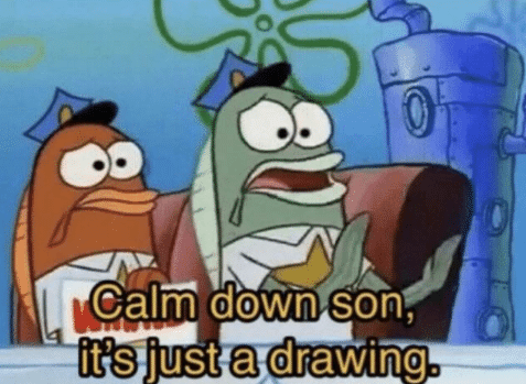 Calm down son, it's just a drawing.