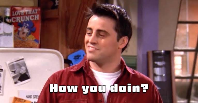 How you doin