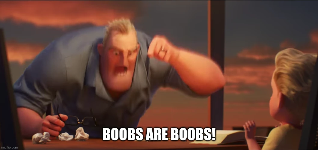 Mr. Incredible meme template, saying "boobs are boobs!"