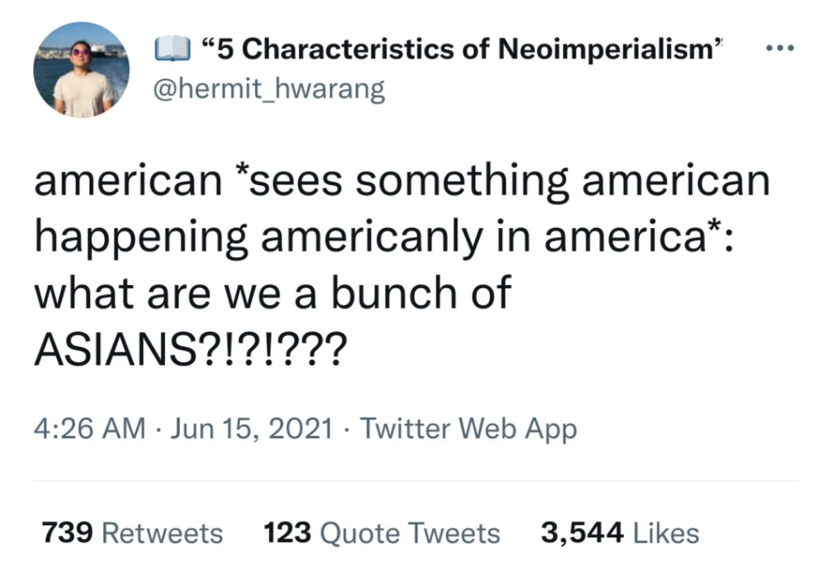 Screenshot of a tweet by @hermit_hwarang. It reads: american sees something american happening americanly in america: what are we a bunch of ASIANS?!?!???