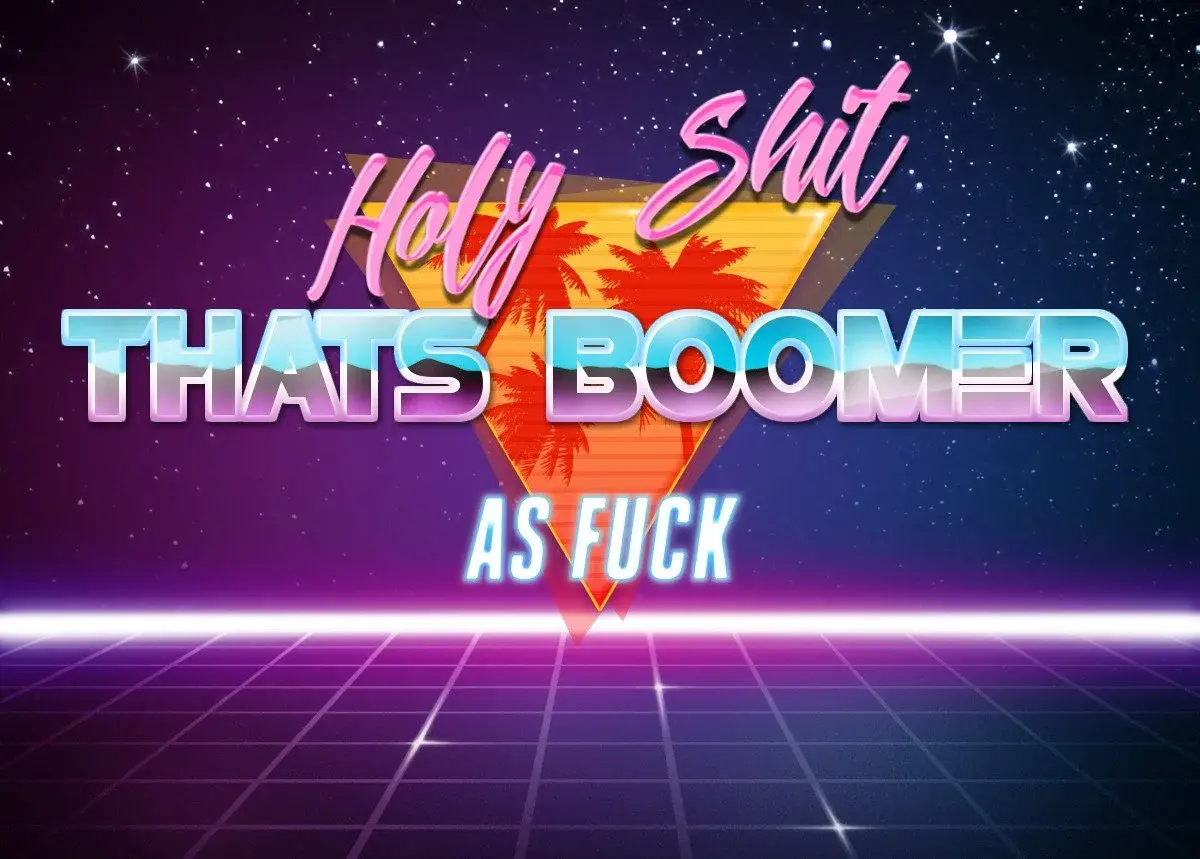 a generic cyberpunk image that reads "Holy shit, that's boomer as fuck" 