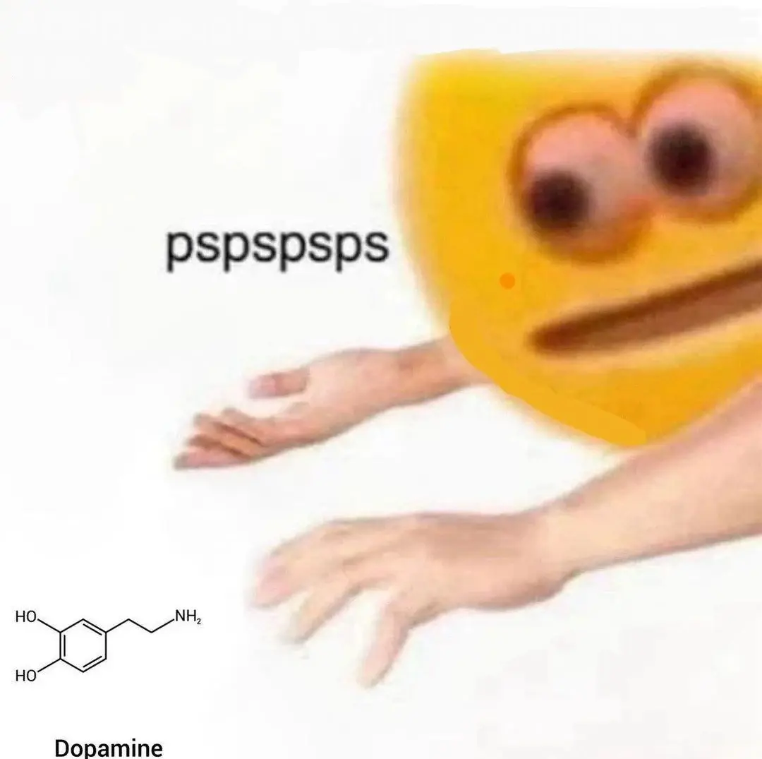 A large yellow face with intense, stressed out staring eyes and photoshoped stretched out human hands staring and reaching for a molecule of dopamine in the lower left corner of the image. Caption reads:"pspspspsps"