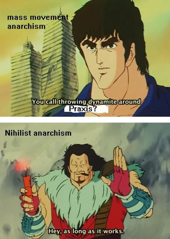 Person labeled Mass Movement Anarchist saying, "You call throwing dynamite around is Praxis?" Person labeled Nihilist Anarchist responds, while holding a lit stick of dynamite and waving nonchalantly, "Hey, as long as it works."