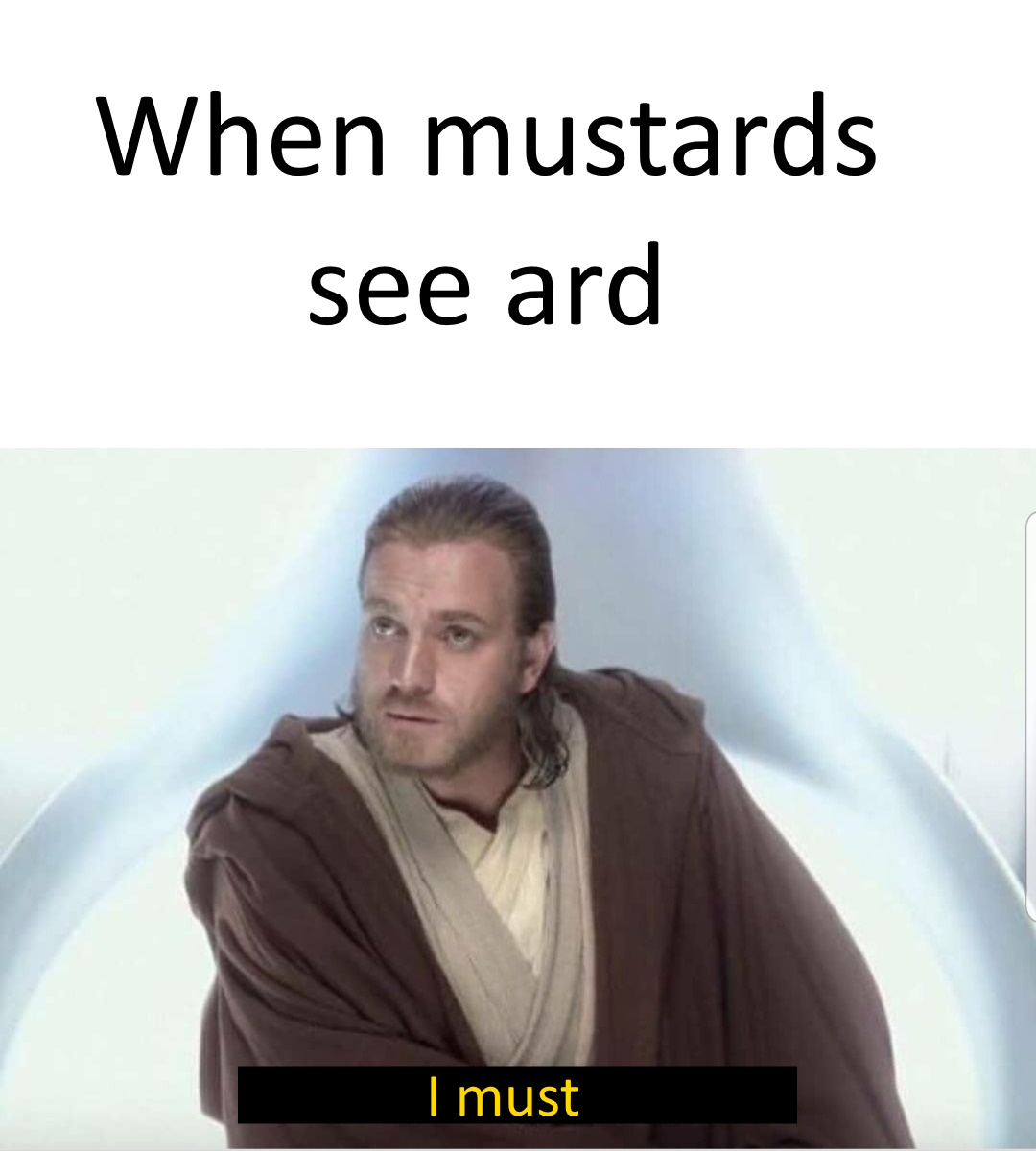 When mustards see ard... I must.