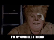 John Candy in the movie Space Balls playing the character Barf the Mog saying "I'm my own best friend."
