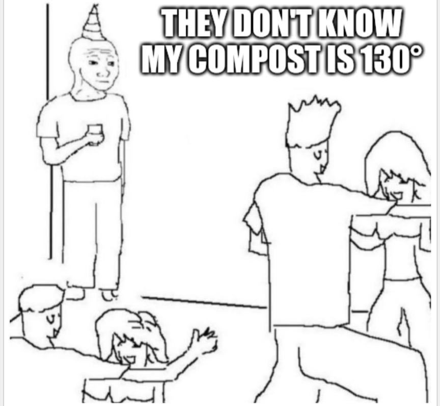 Meme of a lonely person at a party saying"They don't know my compost is 130° F