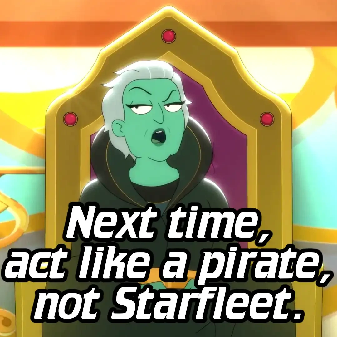 An Orion saying "Next time, act like a pirate, not Starfleet"