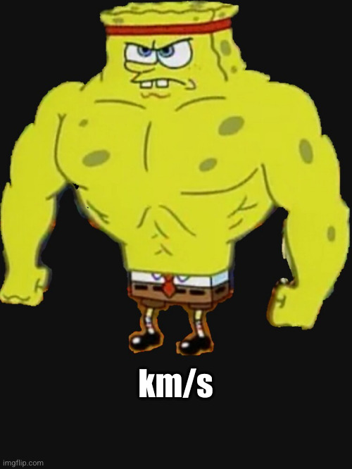 Strong SpongeBob, labelled as "km/s".